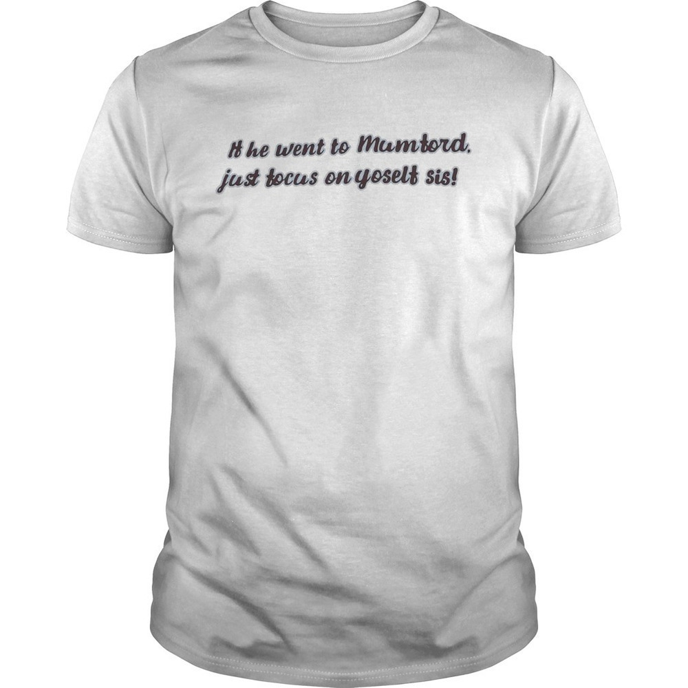 He Went To Mumford Funny Quote Graphic Unisex T-Shirt